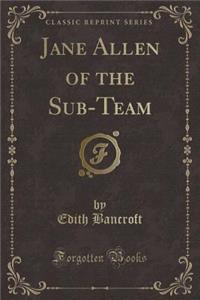 Jane Allen of the Sub-Team (Classic Reprint)