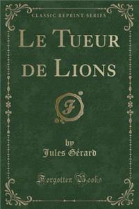 Le Tueur de Lions (Classic Reprint)