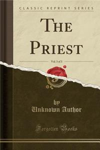 The Priest, Vol. 3 of 3 (Classic Reprint)