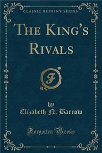 The King's Rivals (Classic Reprint)