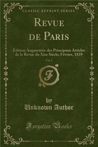 Revue de Paris, Vol. 2: Ã?dition AugmentÃ©e Des Principaux Articles de la Revue Du Xixe SiÃ¨cle; FÃ©vrier, 1839 (Classic Reprint)