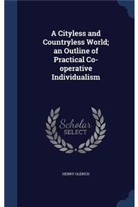 A Cityless and Countryless World; an Outline of Practical Co-operative Individualism