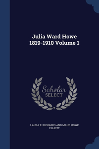 Julia Ward Howe 1819-1910; Volume 1