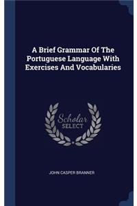 Brief Grammar Of The Portuguese Language With Exercises And Vocabularies