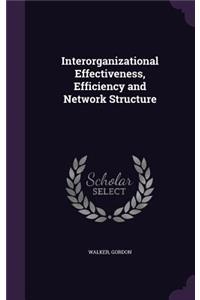 Interorganizational Effectiveness, Efficiency and Network Structure