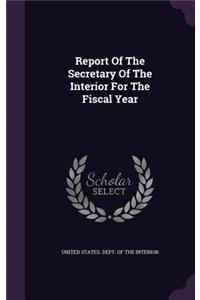 Report of the Secretary of the Interior for the Fiscal Year