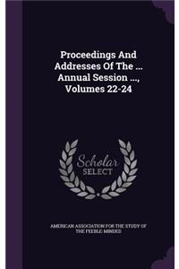 Proceedings and Addresses of the ... Annual Session ..., Volumes 22-24