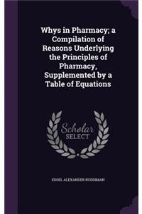 Whys in Pharmacy; A Compilation of Reasons Underlying the Principles of Pharmacy, Supplemented by a Table of Equations
