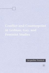 Conflict and Counterpoint in Lesbian, Gay, and Feminist Studies