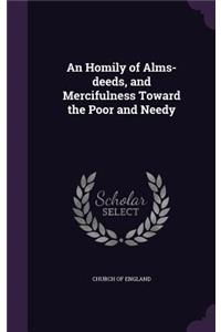 Homily of Alms-deeds, and Mercifulness Toward the Poor and Needy