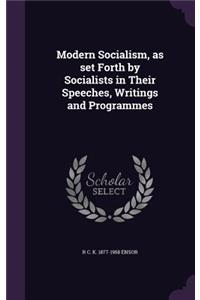 Modern Socialism, as set Forth by Socialists in Their Speeches, Writings and Programmes