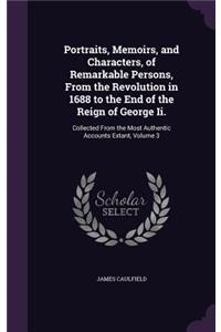 Portraits, Memoirs, and Characters, of Remarkable Persons, From the Revolution in 1688 to the End of the Reign of George Ii.
