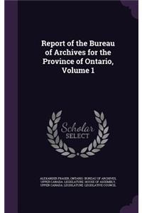 Report of the Bureau of Archives for the Province of Ontario, Volume 1