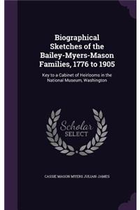 Biographical Sketches of the Bailey-Myers-Mason Families, 1776 to 1905