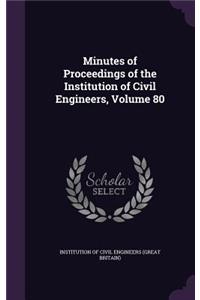 Minutes of Proceedings of the Institution of Civil Engineers, Volume 80