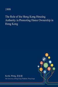 The Role of the Hong Kong Housing Authority in Promoting Home Ownership in Hong Kong