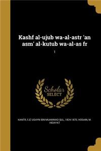 Kashf al-ujub wa-al-astr 'an asm' al-kutub wa-al-as fr; 1
