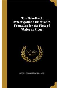 Results of Investigations Relative to Formulas for the Flow of Water in Pipes