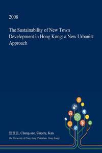 The Sustainability of New Town Development in Hong Kong