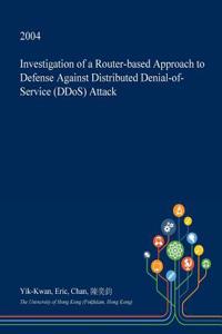 Investigation of a Router-Based Approach to Defense Against Distributed Denial-Of-Service (Ddos) Attack