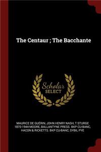 The Centaur; The Bacchante