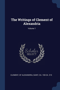 The Writings of Clement of Alexandria; Volume 1