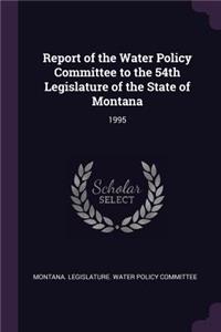 Report of the Water Policy Committee to the 54th Legislature of the State of Montana