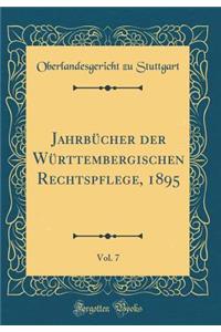 JahrbÃ¼cher Der WÃ¼rttembergischen Rechtspflege, 1895, Vol. 7 (Classic Reprint)