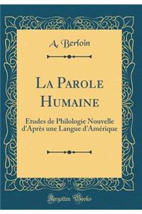 La Parole Humaine: ï¿½tudes de Philologie Nouvelle d'Aprï¿½s Une Langue d'Amï¿½rique (Classic Reprint)