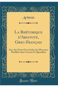 La Rhï¿½torique d'Aristote, Grec-Franï¿½ais: Avec Des Notes Et Un Index Des Morceaux Parellï¿½les Dans Ciceron Et Quintilien (Classic Reprint)