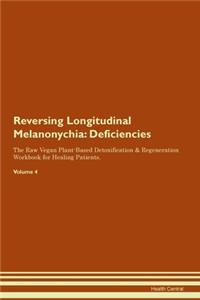 Reversing Longitudinal Melanonychia: Deficiencies The Raw Vegan Plant-Based Detoxification & Regeneration Workbook for Healing Patients. Volume 4