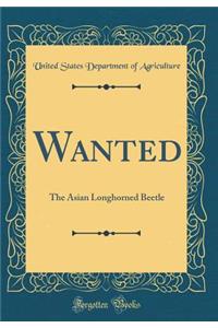 Wanted: The Asian Longhorned Beetle (Classic Reprint)