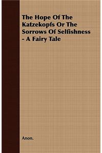 The Hope of the Katzekopfs or the Sorrows of Selfishness - A Fairy Tale