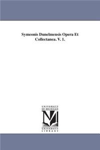 Symeonis Dunelmensis Opera Et Collectanea. V. 1.