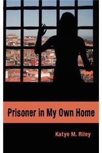 Prisoner in My Own Home