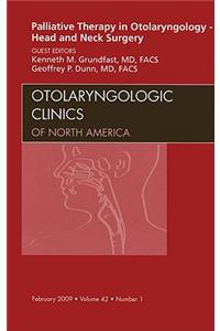 Palliative Therapy in Otolaryngology - Head and Neck Surgery, an Issue of Otolaryngologic Clinics