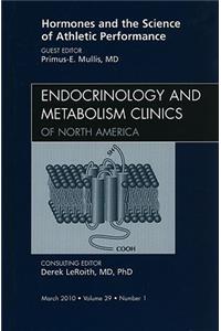 Hormones and the Science of Athletic Performance, an Issue of Endocrinology and Metabolism Clinics