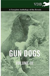 Gun Dogs Vol. III. - A Complete Anthology of the Breeds