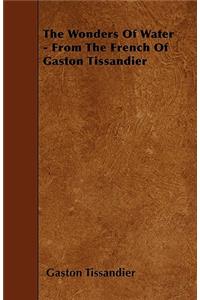The Wonders Of Water - From The French Of Gaston Tissandier