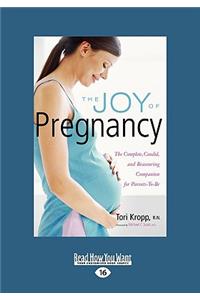 The Joy of Pregnancy: The Complete, Candid, and Reassuring Companion for Parents-To-Be (Easyread Large Edition)