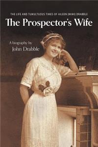 The Prospector's Wife: The Life and Tumultuous Times of Aileen (Mimi) Drabble: The Life and Tumultuous Times of Aileen (Mimi) Drabble