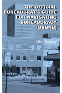 The Official Bureaucrat's Guide for Navigating Bureaucracy (Obgnb)