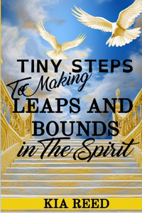 Tiny Steps to Making Leaps and Bounds in The Spirit