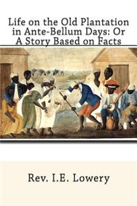 Life on the Old Plantation in Ante-Bellum Days