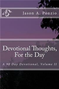 Devotional Thoughts, For the Day: A 90 Day Devotional, Volume II