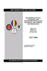 FM 3-11.19 MCWP 3-37.4 NTTP 3-11.29 AFTP (I) 3-2.44 Multiservice Tactics, Techniques, and Procedures for Nuclear, Biological, and Chemical Reconnaissance July 2004