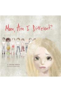 Mom, Am I Different?