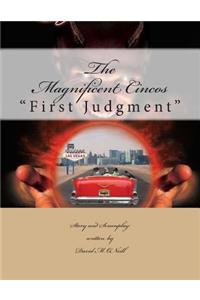 The Magnificent Cincos - First Judgment: First Judgment