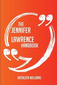 The Jennifer Lawrence Handbook - Everything You Need to Know about Jennifer Lawrence