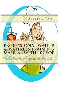 Professional Waiter & Waitress Training Manual with 101 SOP: Practical Food & Beverage Service Guide for Hotelier & Hospitality Students